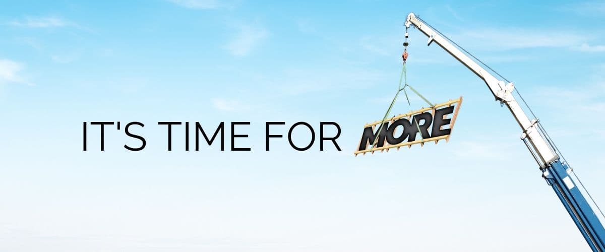 It's Time For MORE it's time for more